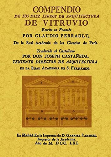 COMPENDIO DE LOS DIEZ LIBROS DE ARQUITECTURA DE VITRUVIO. Escrito en francés por Claudio Perrault...