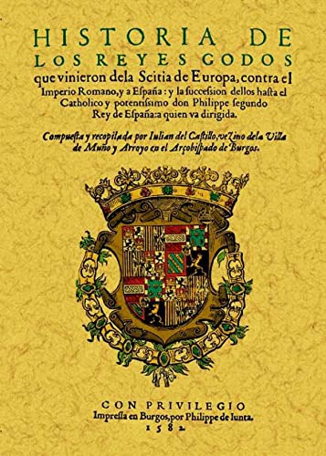 Stock image for Historia de los Reyes Godos que vinieron de la Scitia de Europa, contra el Imperio Romano, y a Espaa: y la succession dellos hasta . don Philippe segundo Rey de Espaa for sale by KALAMO LIBROS, S.L.