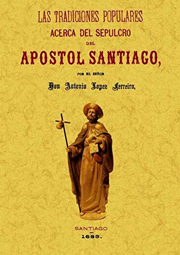Imagen de archivo de LAS TRADICIONES POPULARES ACERCA DEL SEPULCRO DEL APOSTOL SANTIAGO a la venta por KALAMO LIBROS, S.L.