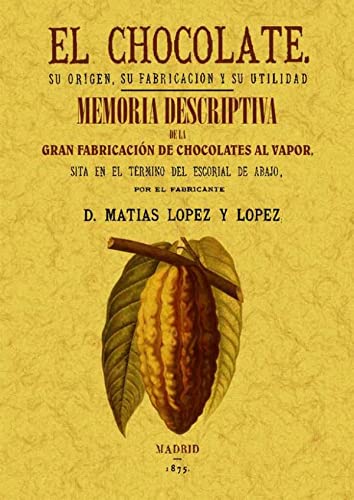 9788497618342: El chocolate. Su origen, su fabricacin y su utilidad. Memoria descriptiva de la primera fbrica de chocolate (Spanish Edition)