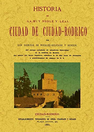Imagen de archivo de CIUDAD-RODRIGO. HISTORIA DE LA MUY NOBLE Y MUY LEAL CIUDAD a la venta por Librera Races
