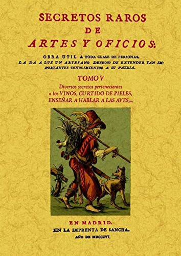 SECRETOS RAROS DE ARTES Y OFICIOS. TOMO 5: Diversos secretos pertenecientes a los Vinos, Curtido ...
