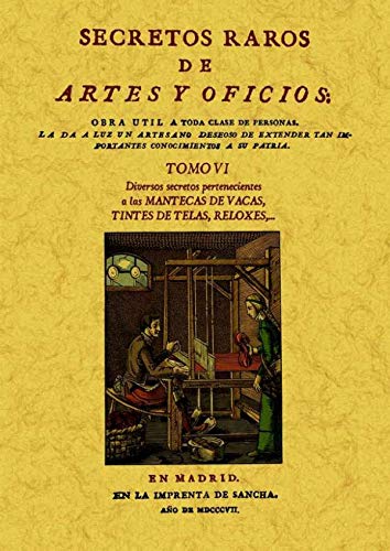 SECRETOS RAROS DE ARTES Y OFICIOS. TOMO 6: Diversos secretos pertenecientes a las Mantecas de vac...