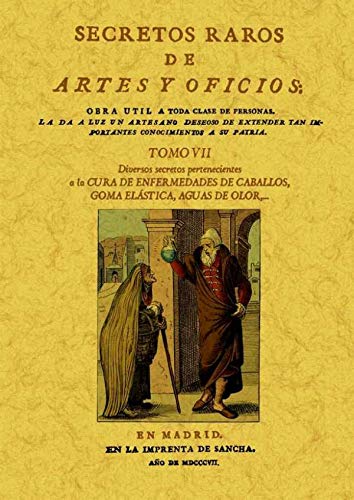 Imagen de archivo de SECRETOS RAROS DE ARTES Y OFICIOS. TOMO 7: Diversos secretos pertenecientes a la Cura de enfermedades de caballos, Goma elstica, Aguas de olor ,. a la venta por Librera Races