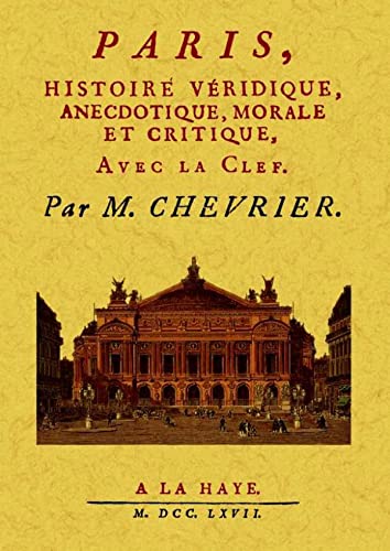 Imagen de archivo de Paris, Histoire Veridique, Anecdotique, Morale et Critique [Broch] Chevrier, M. a la venta por BIBLIO-NET
