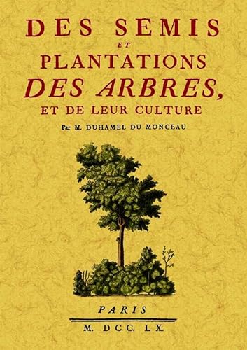 Imagen de archivo de DES SEMIS ET PLANTATIONS DES ARBRES, ET DE LEUR CULTURE a la venta por KALAMO LIBROS, S.L.