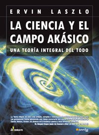 Imagen de archivo de La Ciencia Y El Campo Aksico. Una Teora Integral Del Todo a la venta por Guido Soroka Bookseller