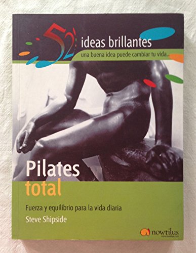9788497631686: Pilates Total: Fuerza y equilibrio para la vida diaria (52 Ideas Brillantes)