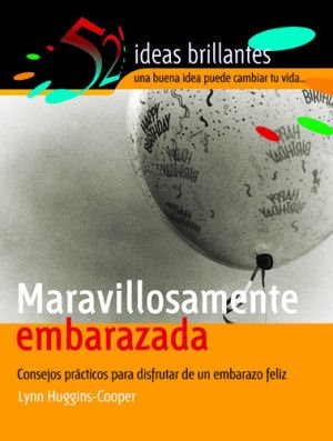 Stock image for Maravillosamente Embarazada/ Marvelously Pregnant: Consejos Practicos Para Disfrutar De Un Embarazo Feliz (52 Ideas Brillantes) (52 Ideas Brillantes/ 52 Brilliant Ideas) (Spanish Edition) for sale by Better World Books: West