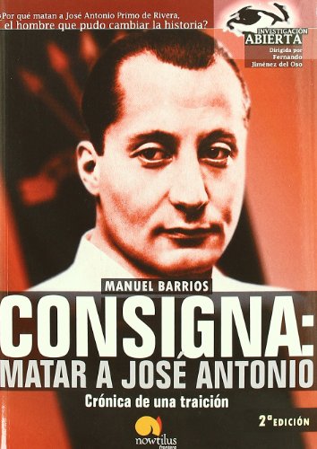 Imagen de archivo de Consigna : matar a Jos Antonio : crnica de una traicin (Investigacin Abierta, Band 11) a la venta por medimops