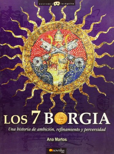 9788497633130: Los 7 Borgia/ The 7 Borgia: Una historia de ambicion, refinamiento y perversidad: Una historia de ambicin, refinamiento y perversidad: 9