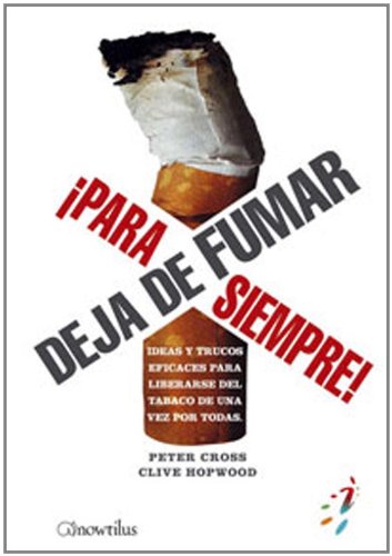 Deja de fumar Â¡para siempre!: Ideas y trucos eficaces para liberarse del tabaco de una vez por todas (Spanish Edition) (9788497633239) by Cross, Peter; Hopwood, Clive