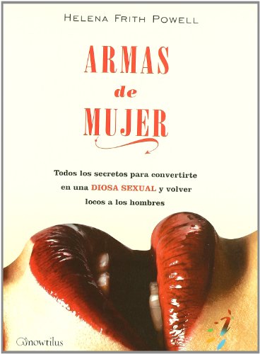 9788497633376: Armas de mujer: Todos los secretos para convertirte en una diosa sexual y volver locos a los hombres (Spanish Edition)