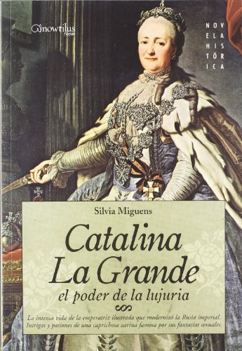 Beispielbild fr Catalina la Grande, el poder de la lujuria: La intensa vida de la emperatriz ilustrada que moderniz la Rusia Imperial. Intrigas y pasiones de una . sus fantasas sexuales: 6 (Novela Histrica) zum Verkauf von Comprococo