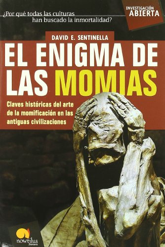 Imagen de archivo de El enigma de las momias/ The Mummy Enigma: Claves historicas del arte de la momificacion en las antiguas civilizaciones/ Historical Clues of the Modification of Art in Ancient Civilizations a la venta por Revaluation Books