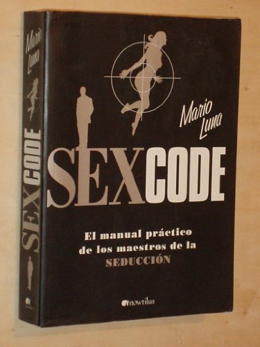 Sex Code: El manual prÃ¡ctico de los maestros de la seducciÃ³n (Spanish Edition) (9788497633734) by Luna, Mario