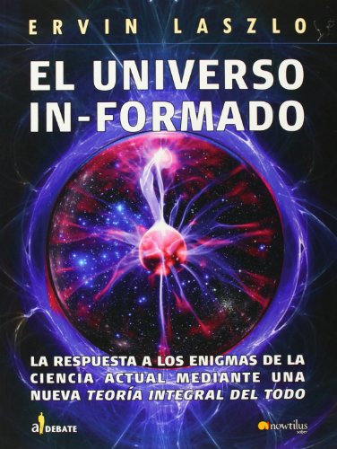 9788497633819: El universo informado: La respuesta a los enigmas de la ciencia actual mediante una nueva teora integral del todo: 10 (A Debate)