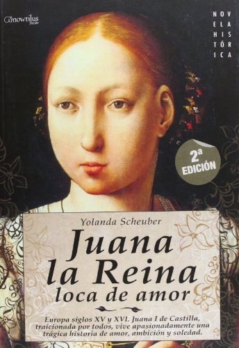 Imagen de archivo de Juana la Reina. Europa, siglos XV y XVI. Juana I de Castilla, traicionada por todos, vive apasio a la venta por OM Books