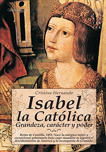 9788497633963: Isabel la Catlica: Reino de Castilla, 1451. Nace la enrgica mujer y excepcional gobernante bajo cuyo mandato se lograr el descubrimiento de Amrica y la reconquista de Granada. (Novela Histrica)