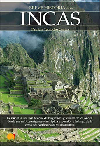 9788497634427: Breve historia de los incas: Descubra la fabulosa historia de los grandes guerreros de los Andes, desde sus mticos orgenes y su rpida expansin a ... hasta su decadencia (Spanish Edition)