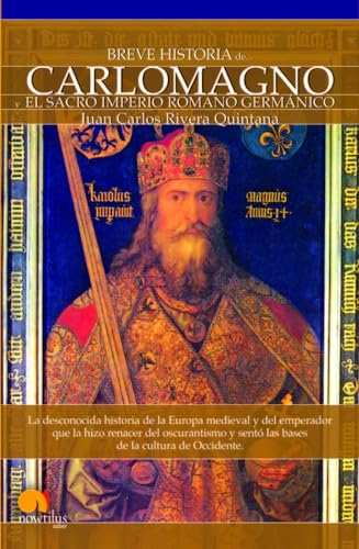 9788497635493: Breve historia de Carlomagno y el Sacro Imperio Romano Germnico: La desconocida historia de la Europa medieval y del emperador que la hizo renacer ... y sent las bases de la cultura de Occidente