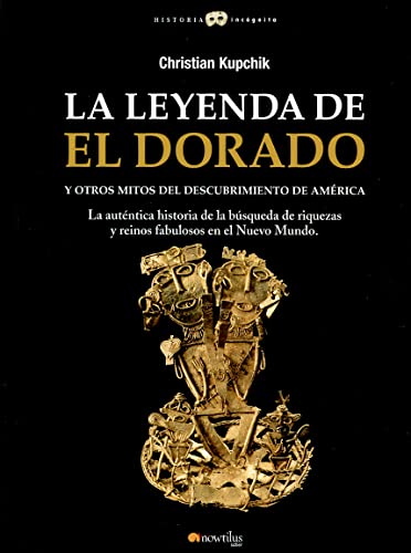 Beispielbild fr La leyenda de El Dorado y otros mitos del Descubrimiento de Amrica (Historia Incognita) (Spanish Edition) zum Verkauf von Book Deals