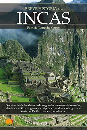 9788497636490: Breve Historia De Los Incas: Descubra la fabulosa historia de los grandes guerreros de los Andes, desde sus mticos orgenes y su rpida expansin a ... de la costa del Pacfico hasta su decadencia