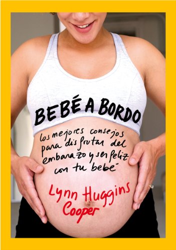 BebÃ© a bordo: Los mejores consejos para disfrutar del embarazo y ser feliz con tu bebÃ© (52 Ideas brillantes/ 52 Brilliant Ideas) (Spanish Edition) (9788497637381) by Huggins Cooper, Lynn