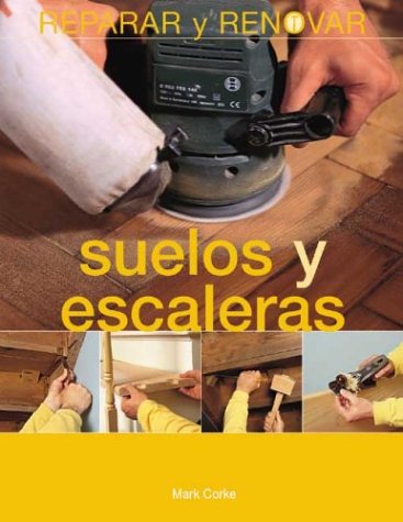 9788497640015: Suelos Y Escaleras / Floors and Stairs (Reparar Y Renovar Series / Repair and Renovate Series)