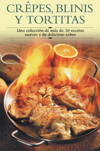 Stock image for Crepes, Blinis y Tortitas: Una Coleccion de Mas de 30 Recetas Suaves y de Delicioso Sabor (Cocina Paso A Paso) for sale by medimops