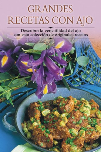 Grandes recetas con ajo: Descubra la versatilidad del ajo con esta colecciÃ³n de originales recetas (Cocina paso a paso series) (9788497640787) by Edimat Libros