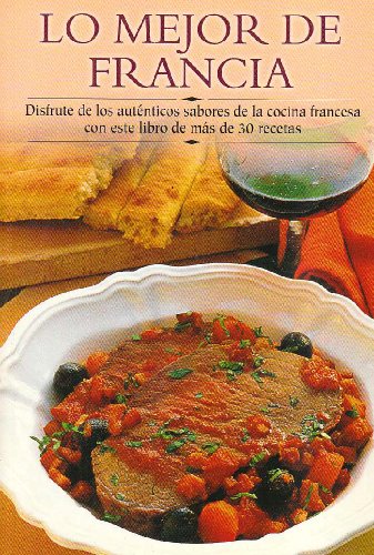 Lo mejor de Francia: Disfrute de los autÃ©nticos sabores de la cocina francesa con este libro de mÃ¡s de 30 recetas (Cocina paso a paso series) (9788497640831) by Edimat Libros