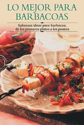 Stock image for Lo Mejor Para Barbacoas / Best Ever Barbecues: Sabrosas Ideas Para Barbacoa De Los Primeros Platos A Los Postres / Tasty Ideas for Barbecue from Main Dishes to Desserts for sale by medimops