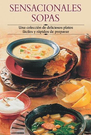 Imagen de archivo de Sensacionales Sopas : Una Coleccion de Deliciosos Platos Faciles y Rapidos de Preparar a la venta por Better World Books