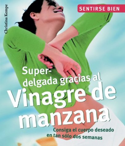 9788497642644: Superdelgada Gracias Al Vinagre De Manzana : Consiga El Cuerpo Deseado En Tan Solo Dos Semanas / Superslim Thanks To Apple Vinegar: Consiga El Cuerpo ... (Sentirse bien series / Feel Good Series)