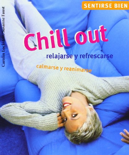 Beispielbild fr Chill Out : Relajarse y Refrescarse, Calmarse y Reanimarse zum Verkauf von Better World Books