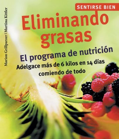 9788497642699: Eliminando grasas: El programa de nutricin, adelgace ms de 6 kilos en 14 das comiendo de todo (Sentirse bien series) (Spanish Edition)