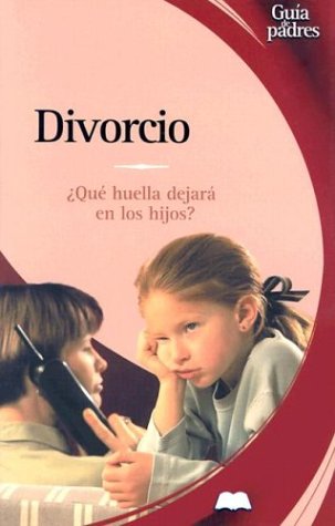 Divorcio: Que huella dejara en los hijos? (Guia de padres series) (9788497643016) by Ramirez, Mariano Gonzalez