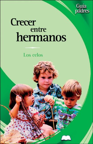 Beispielbild fr Crecer Entre Hermanos / Growing Up with Brothers: Los Celos / The Jealousy (Guia De Padres/Parent's Guides (Spanish), Band 1) zum Verkauf von medimops