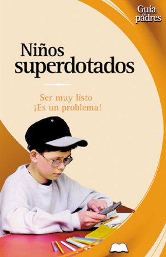 Stock image for Ninos Superdotados / Gifted Children: Ser Muy Listo es Un Problema? / Can Your Children be to Smart? (Guia de padres series / Parent's Guides Series) for sale by medimops