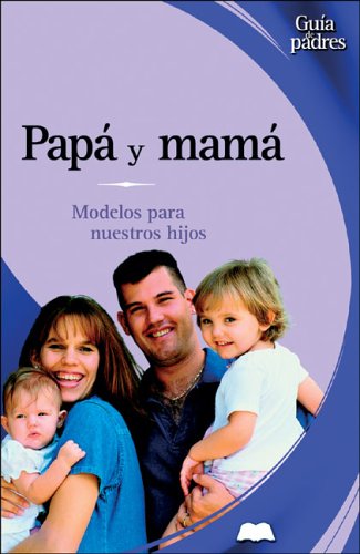 Imagen de archivo de Papa Y Mama / Dad and Mom: Modelos Para Nuestros Hijos / ROle Models for your Kids (Guia De Padres/Parent's Guides (Spanish)) Ramirez, Jose Fco. Gonzalez a la venta por VANLIBER