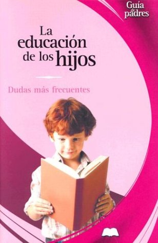 Imagen de archivo de La educacion de los hijos (Guas Para Padres Series / Parent's Guides Series) a la venta por medimops