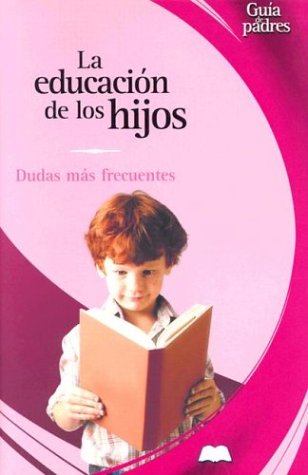 Stock image for LA Educacion De Los Hijos / Your Child's Education: Dudas Mas Frecuentes / The Most Frequent Concerns for sale by Ammareal