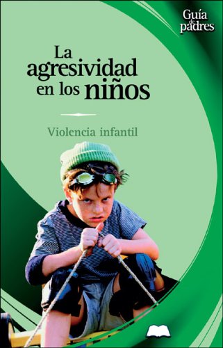 Beispielbild fr La Agresividad En Los Ninos / Aggression in Children: Prevencion de la Violencia Infantil y juvenil (Guia De Padres/Parent's Guides (Spanish)) zum Verkauf von medimops
