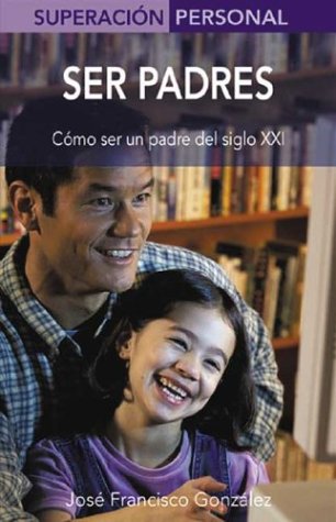 Stock image for Ser padres: Cmo ser un padre del siglo XXI (Superacin personal series) for sale by Green Street Books