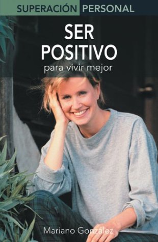 Stock image for Ser Positivo / Be Positive: Para Vivir Mejor / Live Better for sale by Ammareal