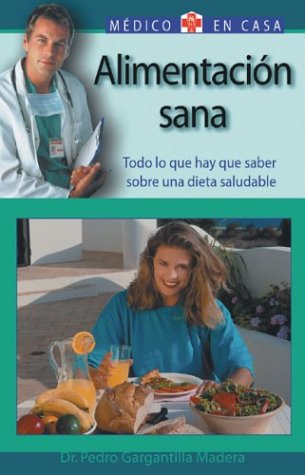 Imagen de archivo de Alimentacion sana: Todo lo que hay que saber sobre una dieta saludable (Medico en casa series) a la venta por Bookmonger.Ltd