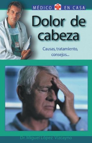 Beispielbild fr Dolor De Cabeza : Doctor, Tengo Algo Grave? / Headache : Doctor, Do I have Something Serious?: Causas, Tratamiento, Consejos / Causes, Treat zum Verkauf von Ammareal