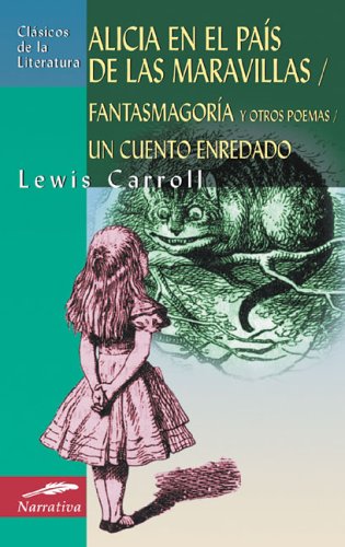 9788497644730: Alicia En El Pais De Las Maravillas / Alice's Adventures in Wonderland: Fantasmagoria Y Otros Poemas, Un Cuento Enredado / Phantasmagoria and Other Poems, An Entangled Story