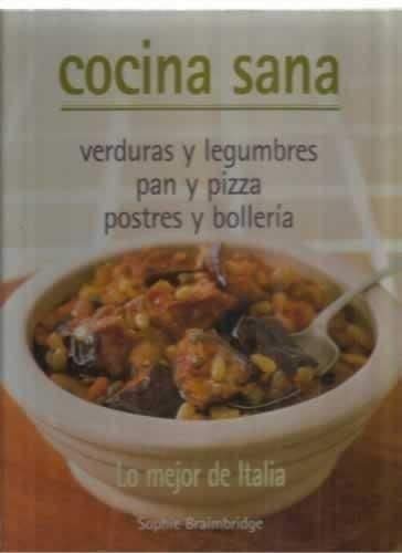 Stock image for Cocina Sana. Verduras y Legumbres. Pan y Pizza. Postres y Bollera. Lo Mejor de Italia for sale by Hamelyn
